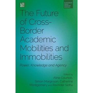 The Future of Cross-Border Academic (Im)Mobilities - (Bloomsbury Higher Education Research) (Hardcover) - 1 of 1