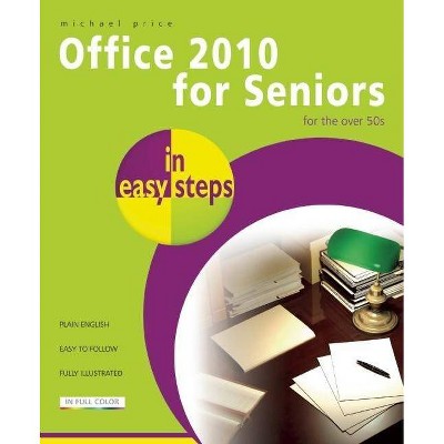 Office 2010 for Seniors in Easy Steps - (In Easy Steps) by  Michael Price (Paperback)