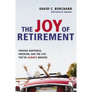 The Joy of Retirement - by  David C Borchard & Patricia a Donohoe (Paperback) - 1 of 1