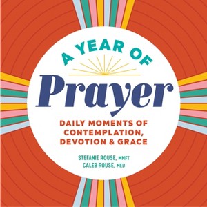 A Year of Prayer - (Year of Daily Reflections) by  Stefanie Rouse & Caleb Rouse (Paperback) - 1 of 1