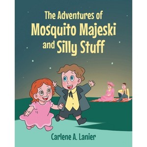 The Adventures of Mosquito Majeski and Silly Stuff - by  Carlene A Lanier (Paperback) - 1 of 1