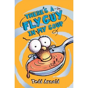 There's a Fly Guy in My Soup (Fly Guy #12) - by  Tedd Arnold (Hardcover) - 1 of 1