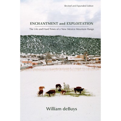Enchantment and Exploitation - by  William Debuys (Paperback)