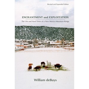 Enchantment and Exploitation - by  William Debuys (Paperback) - 1 of 1