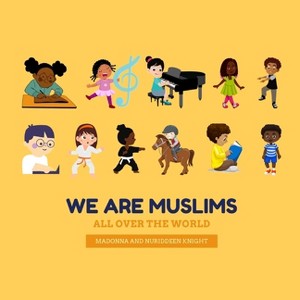 We are Muslims (All over the world!) - by  Madonna Knight & Nuriddeen T Knight (Paperback) - 1 of 1