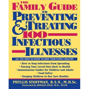 The Family Guide to Preventing and Treating 100 Infectious Illnesses - by  Phyllis Stoffman (Paperback) - 1 of 1