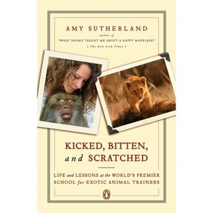 Kicked, Bitten, and Scratched - by  Amy Sutherland (Paperback) - 1 of 1