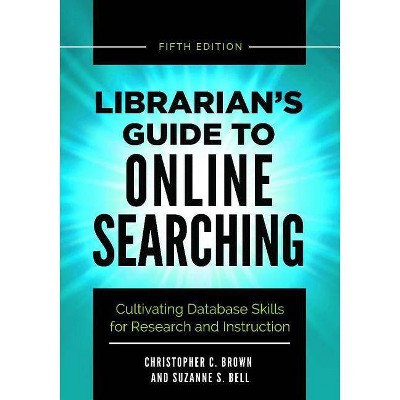 Librarian's Guide to Online Searching - 5th Edition by  Christopher C Brown & Suzanne S Bell (Paperback)