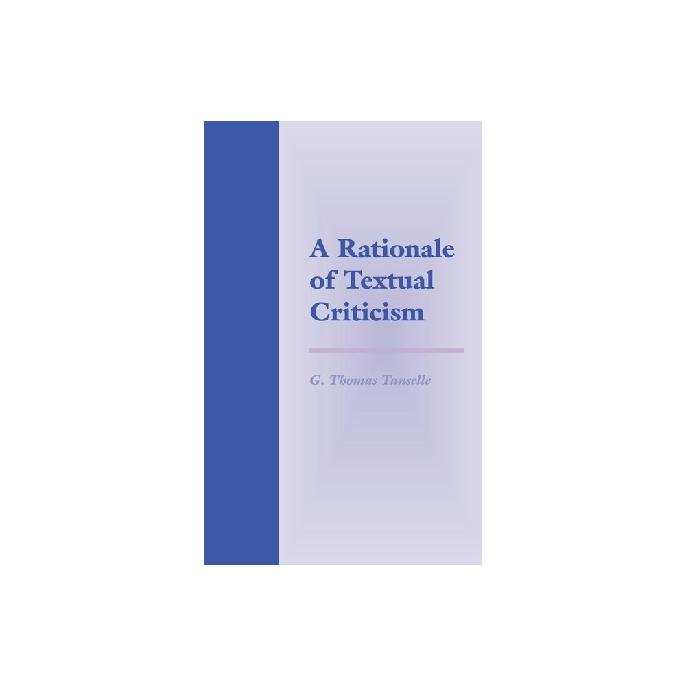 A Rationale of Textual Criticism - by G Thomas Tanselle (Paperback)