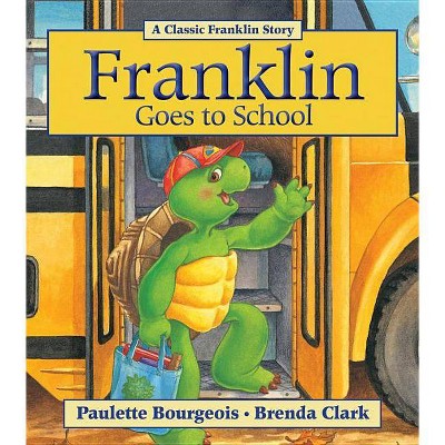 Franklin Goes to School - by  Paulette Bourgeois (Paperback)