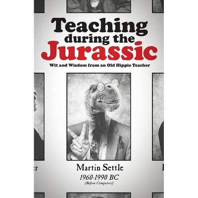 Teaching during the Jurassic - by  Martin Settle (Paperback)