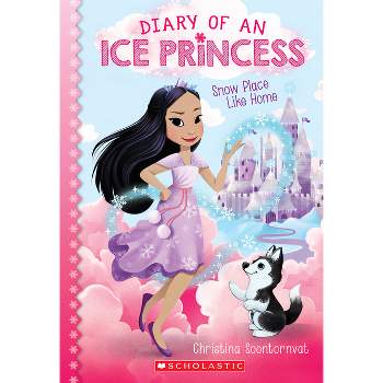 Snow Place Like Home (Diary of an Ice Princess #1) - by  Christina Soontornvat (Paperback)