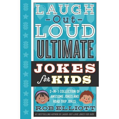 Laugh-Out-Loud Ultimate Jokes for Kids - (Laugh-Out-Loud Jokes for Kids) by  Rob Elliott (Hardcover)