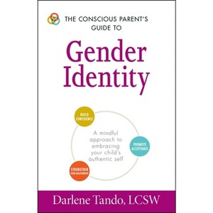 The Conscious Parent's Guide to Gender Identity - (Conscious Parenting Relationship) by  Darlene Tando (Paperback) - 1 of 1