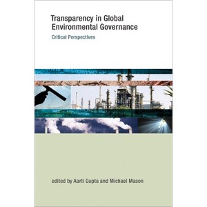 Transparency in Global Environmental Governance - (Earth System Governance) by  Aarti Gupta & Michael Mason (Paperback) - 1 of 1