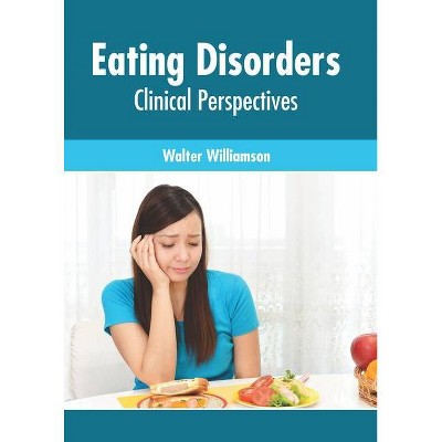 Eating Disorders: Clinical Perspectives - by  Walter Williamson (Hardcover)