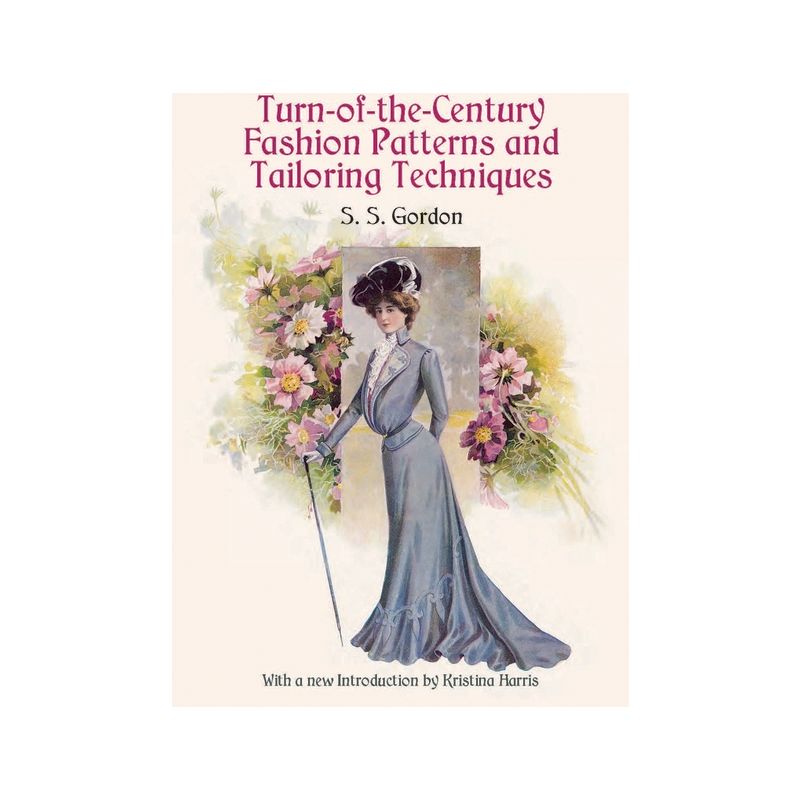 Turn-Of-The-Century Fashion Patterns and Tailoring Techniques - (Dover Fashion and Costumes) by  S S Gordon (Paperback), 1 of 2