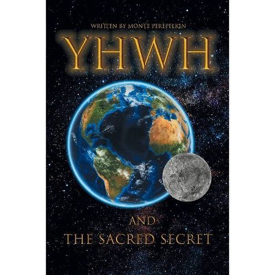 Yhwh and the Sacred Secret - by  Monte Perepelkin (Paperback)