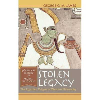 Stolen Legacy - by  George G M James (Hardcover)