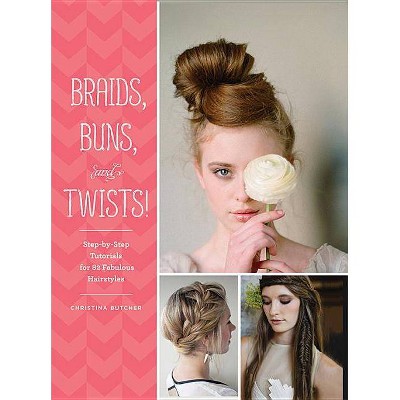 Braids, Buns, and Twists! - by  Christina Butcher (Paperback)