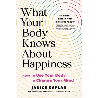 What Your Body Knows about Happiness - by Janice Kaplan
