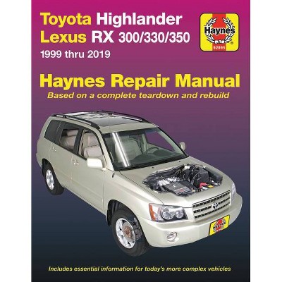 Toyota Highlander Lexus RX 300/330/350 1999 Thru 2019 Haynes Repair Manual - (Haynes Automotive) by  Editors of Haynes Manuals (Paperback)