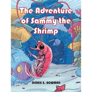 The Adventure of Sammy the Shrimp - by Derek E Bowman - 1 of 1