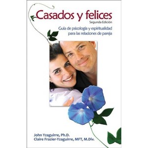 Casados Y Felices - 2nd Edition by  John Yzaguirre & Claire Frazier-Yzaguirre (Paperback) - 1 of 1