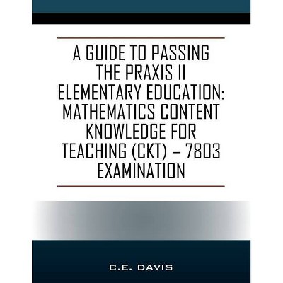 A Guide to Passing the Praxis II Elementary Education - by  C E Davis (Paperback)