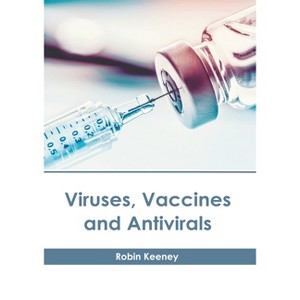 Viruses, Vaccines and Antivirals - by  Robin Keeney (Hardcover) - 1 of 1