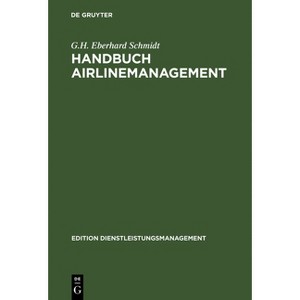 Handbuch Airlinemanagement - (Edition Dienstleistungsmanagement) by  G H Eberhard Schmidt (Hardcover) - 1 of 1