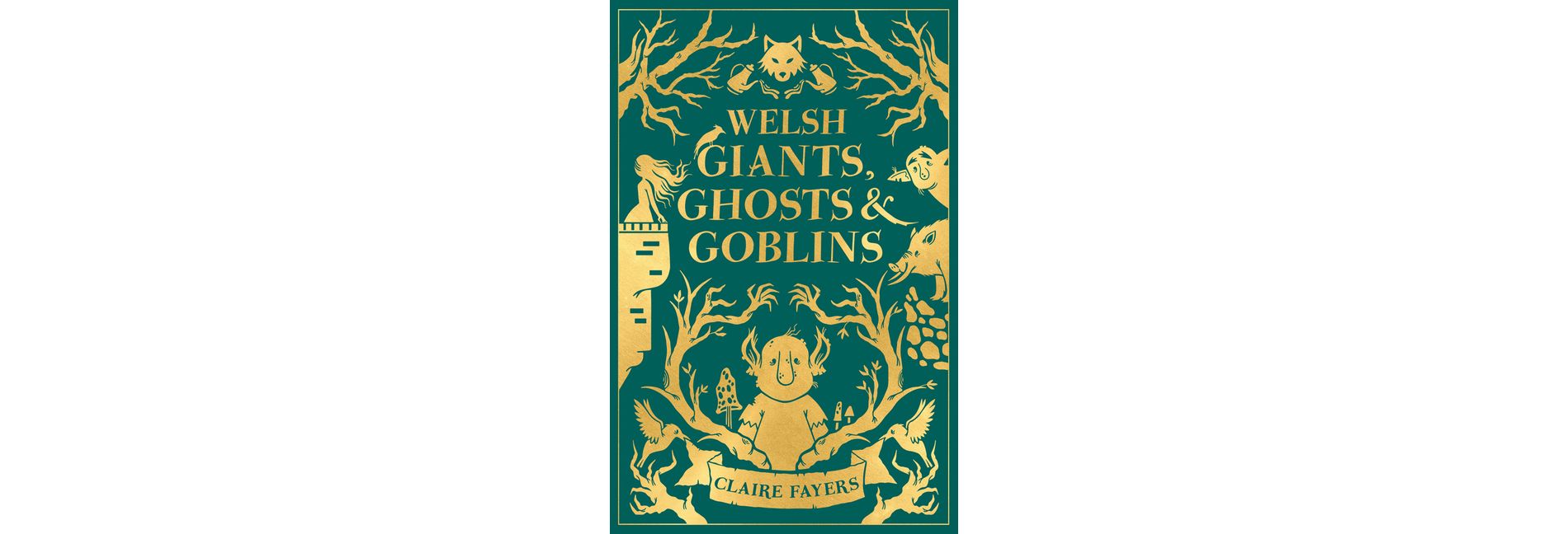 Welsh Giants, Ghosts and Goblins - by  Claire Fayers (Hardcover)