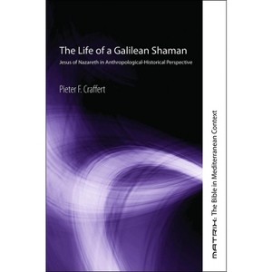 The Life of a Galilean Shaman - (Matrix: The Bible in Mediterranean Context) by  Pieter F Craffert (Hardcover) - 1 of 1