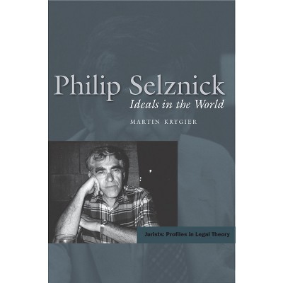 Philip Selznick - (Jurists: Profiles in Legal Theory) by  Martin Krygier (Hardcover)