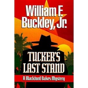 Tucker's Last Stand - (Blackford Oakes Mysteries) by  William F Buckley (Paperback) - 1 of 1