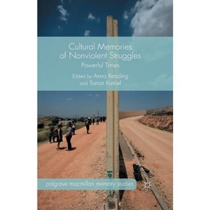 Cultural Memories of Nonviolent Struggles - (Palgrave MacMillan Memory Studies) by  A Reading & T Katriel (Paperback) - 1 of 1