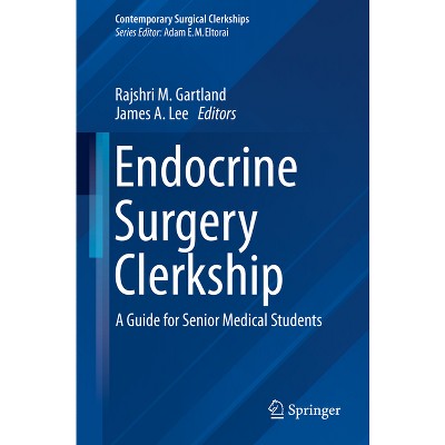 Endocrine Surgery Clerkship - (Contemporary Surgical Clerkships) by  Rajshri M Gartland & James A Lee (Paperback)
