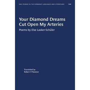 Your Diamond Dreams Cut Open My Arteries - (University of North Carolina Studies in Germanic Languages a) by  Else Lasker-Schüler (Paperback) - 1 of 1