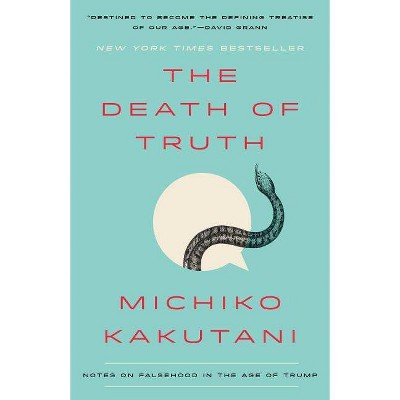 The Death of Truth - by  Michiko Kakutani (Paperback)