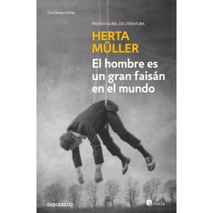 El Hombre Es Un Gran Faisán En El Mundo / Man Is a Great Pheasant in the World - by  Herta Müller (Paperback) - 1 of 1