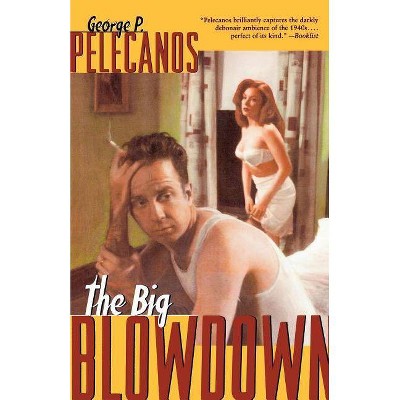 The Big Blowdown - by  George P Pelecanos (Paperback)