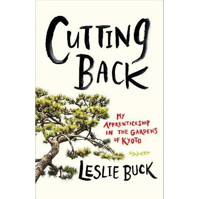 Cutting Back - by  Leslie Buck (Hardcover)