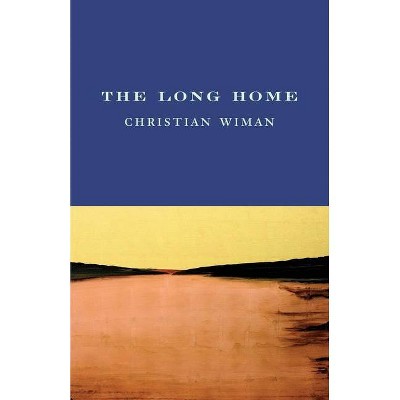 The Long Home - by  Christian Wiman (Paperback)