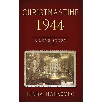 Christmastime 1944 - by  Linda Mahkovec (Paperback)