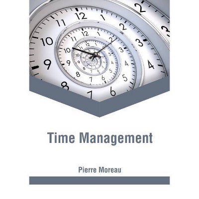 Time Management - by  Pierre Moreau (Hardcover)