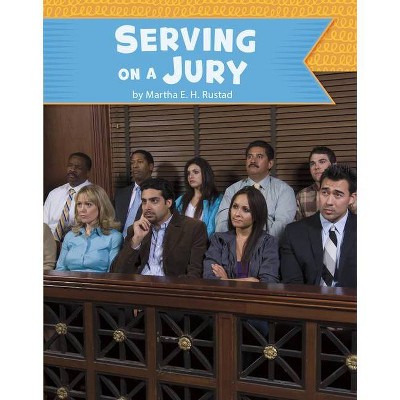 Serving on a Jury - (U.S. Government) by  Martha E H Rustad (Hardcover)