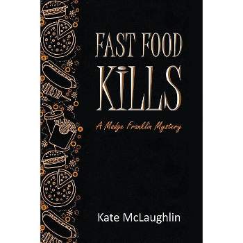 Fast Food Kills - by  Kate McLaughlin (Paperback)