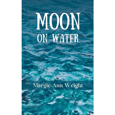 Moon on Water - by  Margie Ann Wright (Paperback) - image 1 of 1