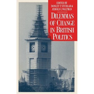 Dilemmas of Change in British Politics - by  Donley T Studlar & Jerold L Waltman (Paperback) - 1 of 1