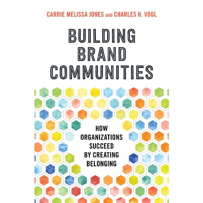 Building Brand Communities - by  Carrie Melissa Jones & Charles Vogl (Hardcover)